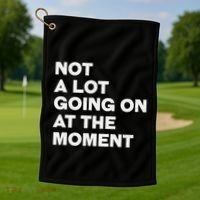 Not A Lot Going On At The Moment Golf Towel thumb 1