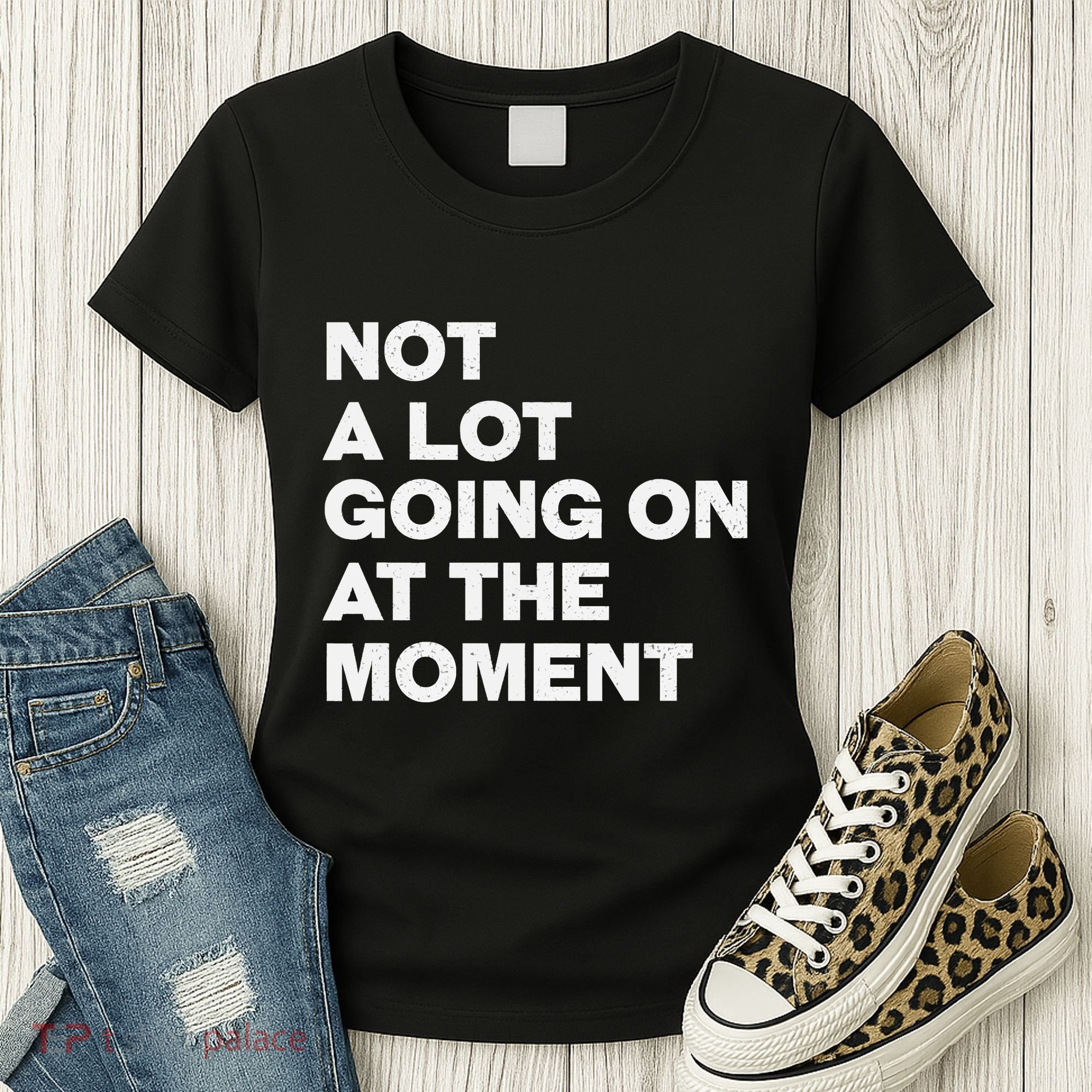 Not A Lot Going On At The Moment Women's T-Shirt