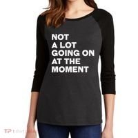 Not A Lot Going On At The Moment Women's Tri-Blend 3/4-Sleeve Raglan Shirt thumb 2