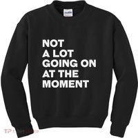 Not A Lot Going On At The Moment Kids Sweatshirt thumb 0