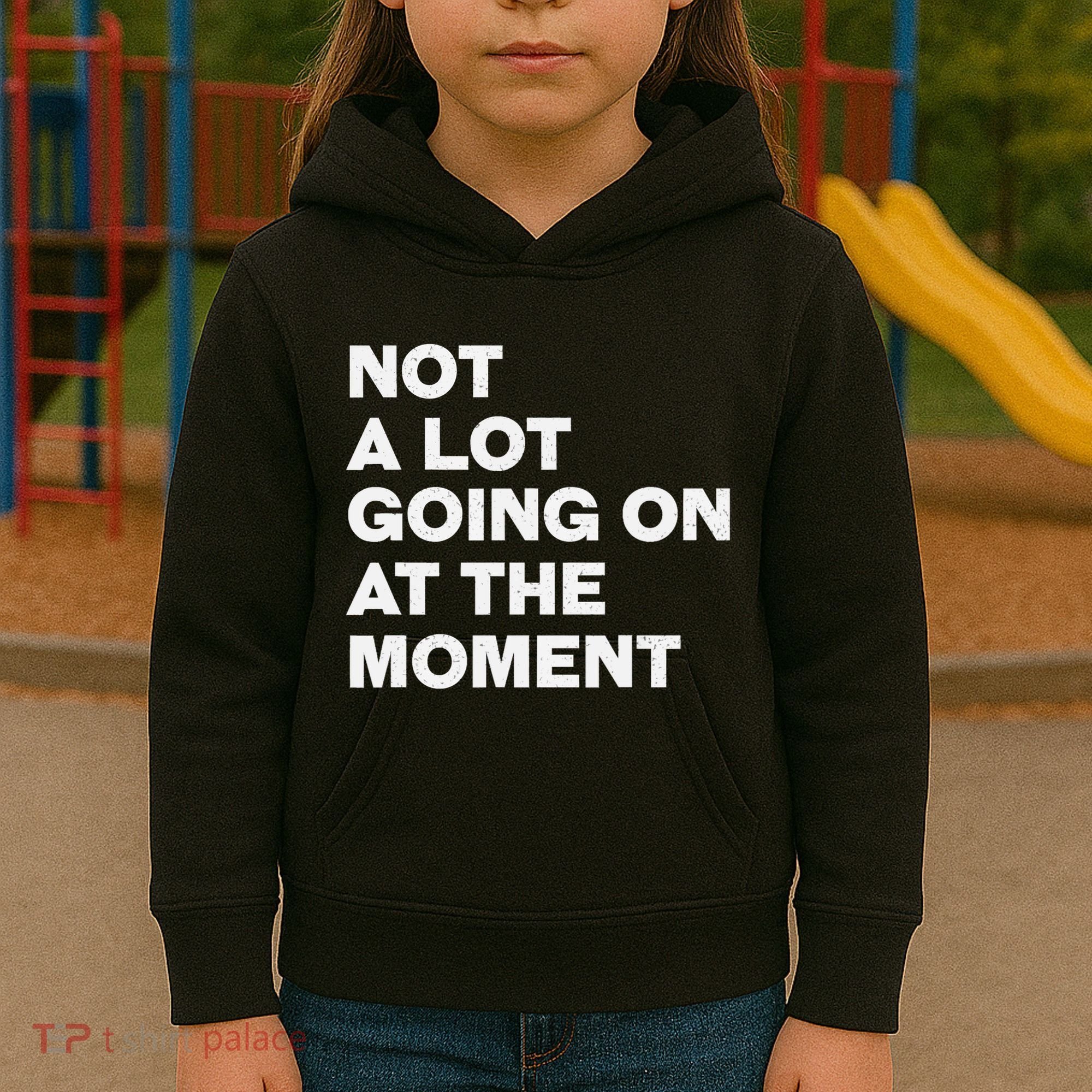 Not A Lot Going On At The Moment Kids Hoodie