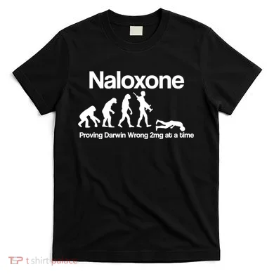 Naloxone Proving Darwin wrong 2 mg at a time T-Shirt