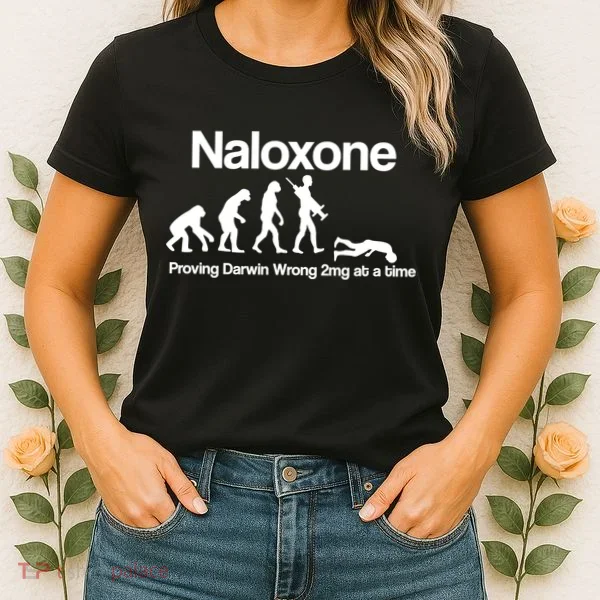 Naloxone Proving Darwin wrong 2 mg at a time Women's T-Shirt