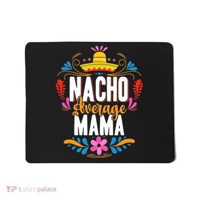 Nacho Average Mama Cinco De Mayo Mexican Matching Family Mousepad