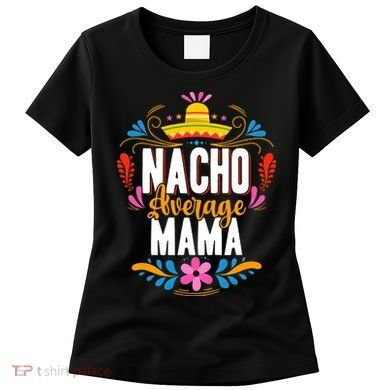 Nacho Average Mama Cinco De Mayo Mexican Matching Family Women's T-Shirt