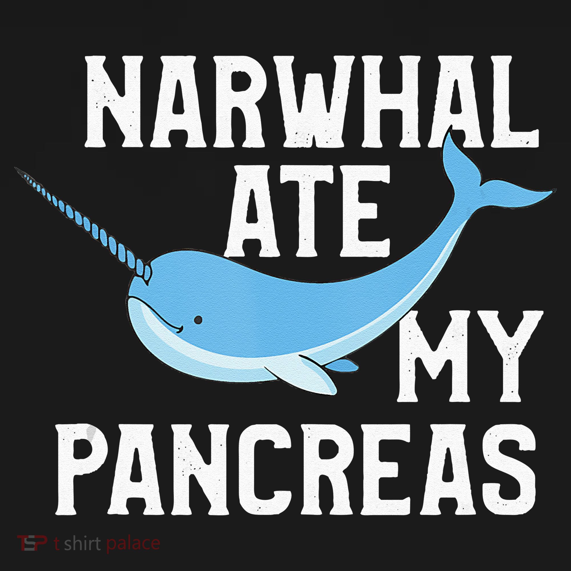 Narwhal Ate My Pancreas T1D Diabetic Type 1 Diabetes T-Shirt