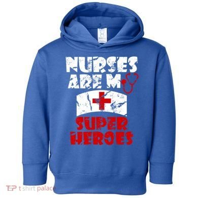 Nurses Are My Super Heroes Funny Cool Gift Toddler Hoodie