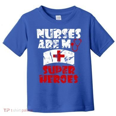Nurses Are My Super Heroes Funny Cool Gift Toddler T-Shirt