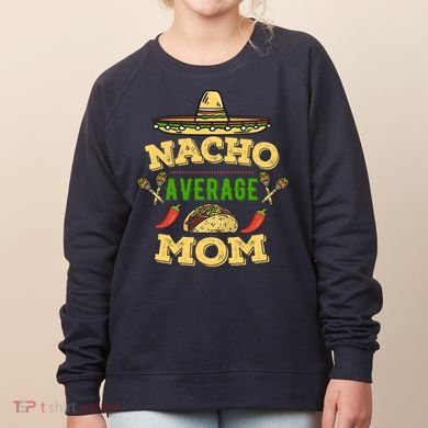 Nacho Average Mom Cinco De Mayo Gift Women's Sweatshirt