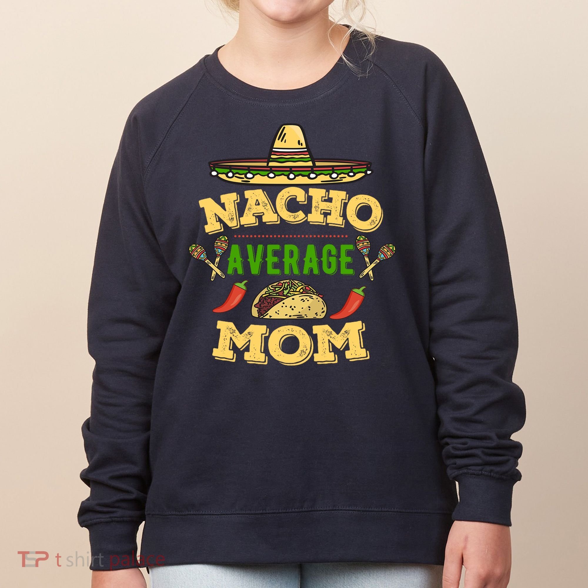 Nacho Average Mom Cinco De Mayo Gift Women's Sweatshirt