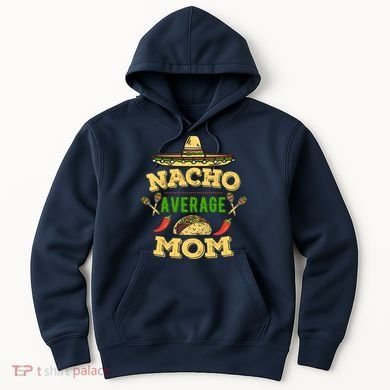 Nacho Average Mom Cinco De Mayo Gift Hoodie