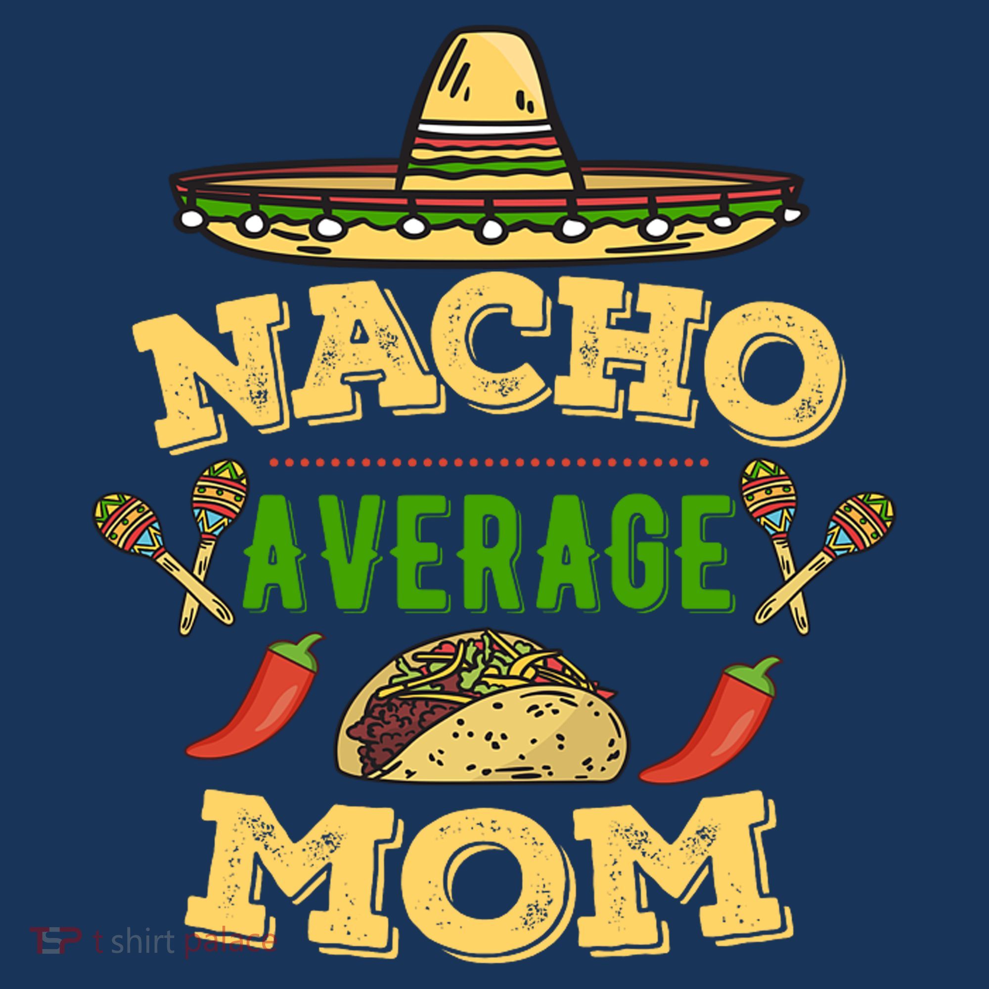 Nacho Average Mom Cinco De Mayo Gift Hoodie