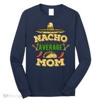 Nacho Average Mom Cinco De Mayo Gift Long Sleeve Shirt thumb 0