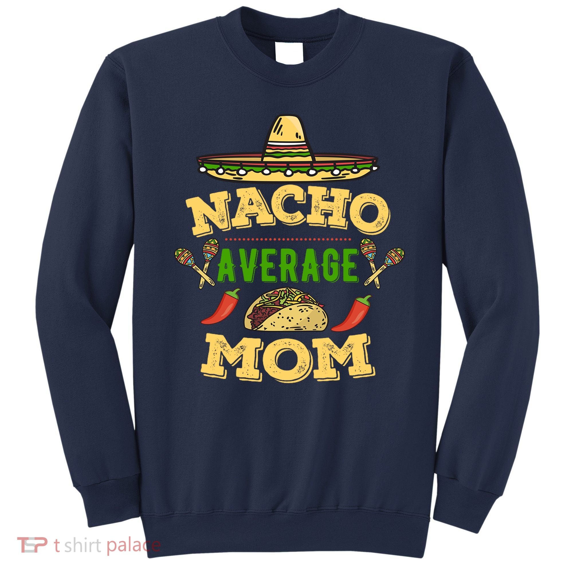 Nacho Average Mom Cinco De Mayo Gift Sweatshirt