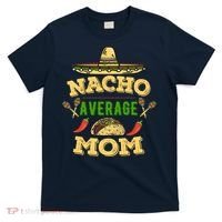 Nacho Average Mom Cinco De Mayo Gift T-Shirt thumb 0