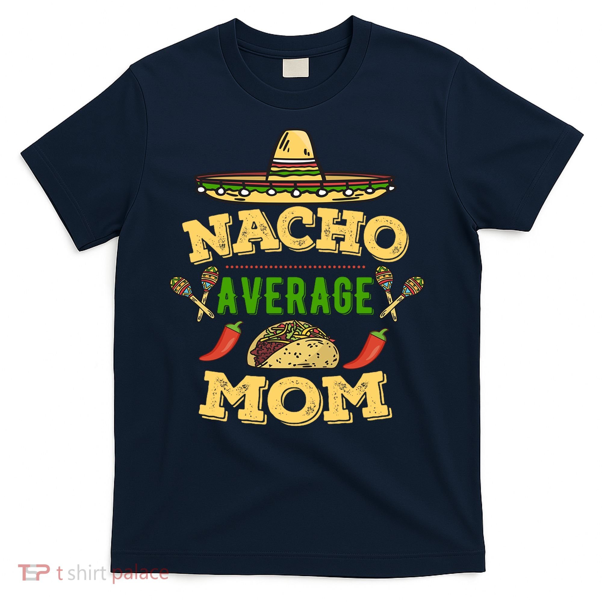 Nacho Average Mom Cinco De Mayo Gift T-Shirt