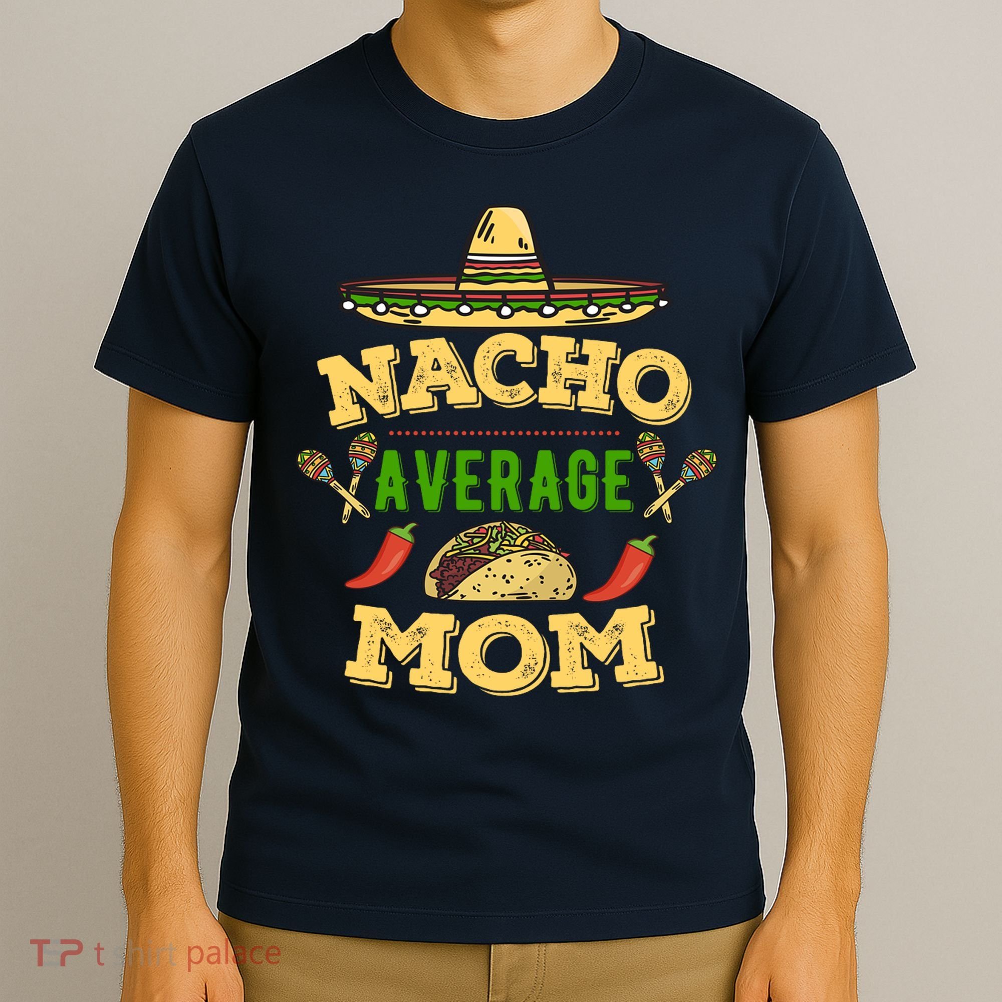 Nacho Average Mom Cinco De Mayo Gift T-Shirt