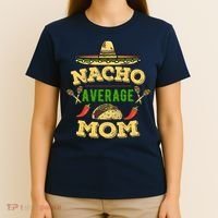 Nacho Average Mom Cinco De Mayo Gift T-Shirt thumb 4