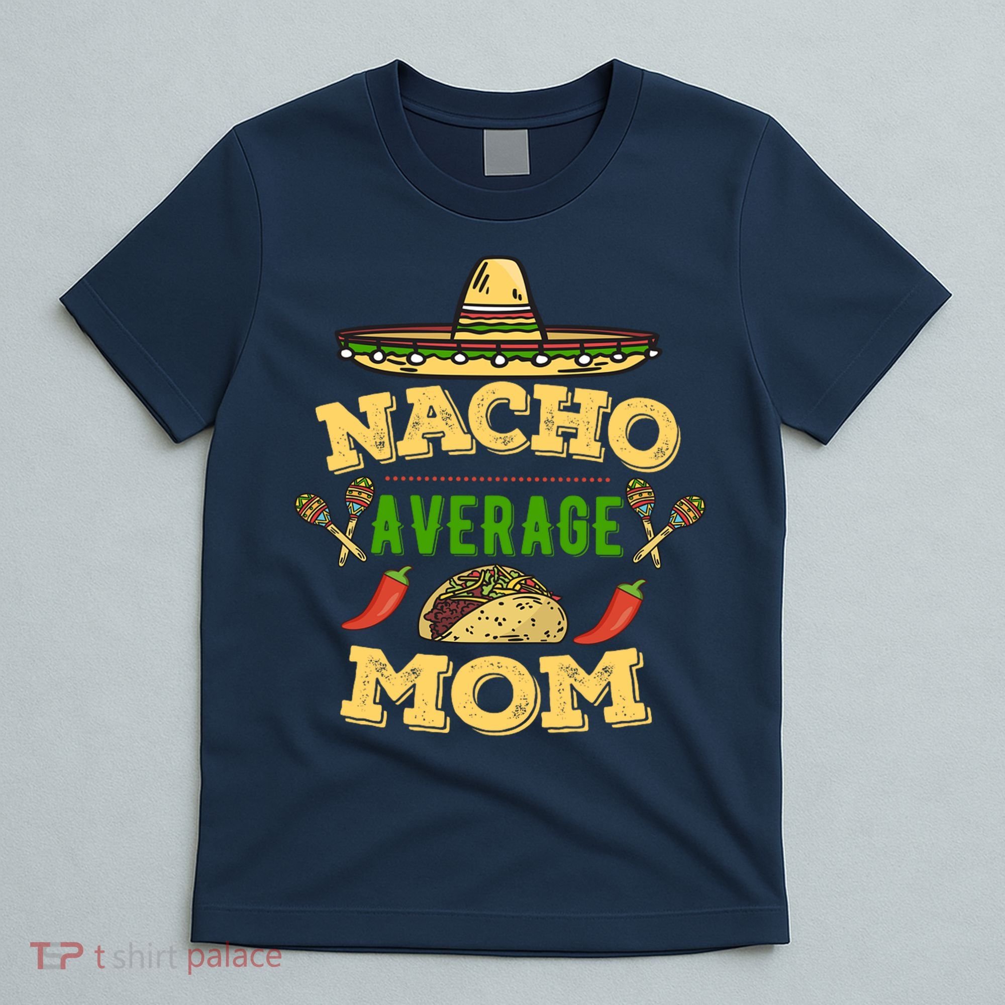 Nacho Average Mom Cinco De Mayo Gift T-Shirt
