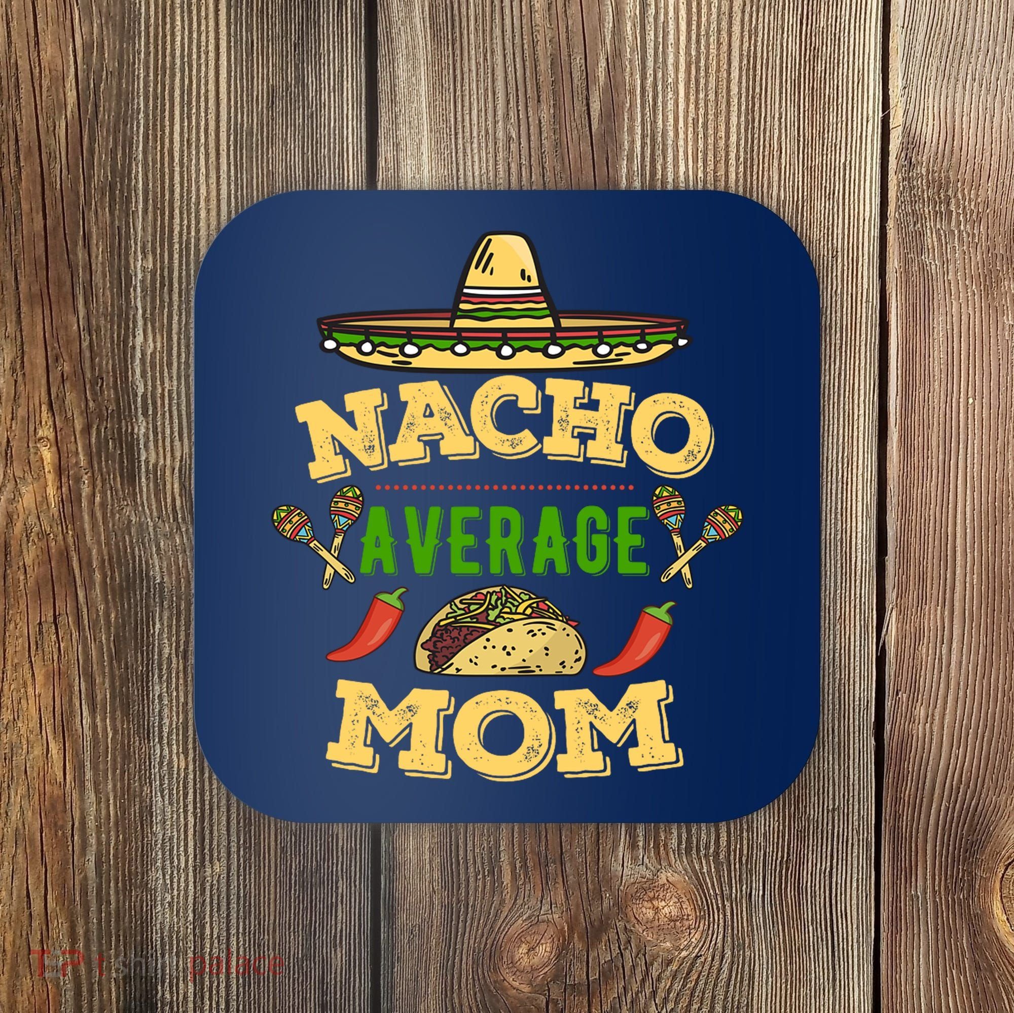 Nacho Average Mom Cinco De Mayo Gift Coaster