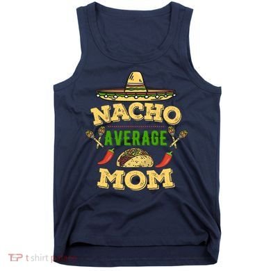 Nacho Average Mom Cinco De Mayo Gift Tank Top