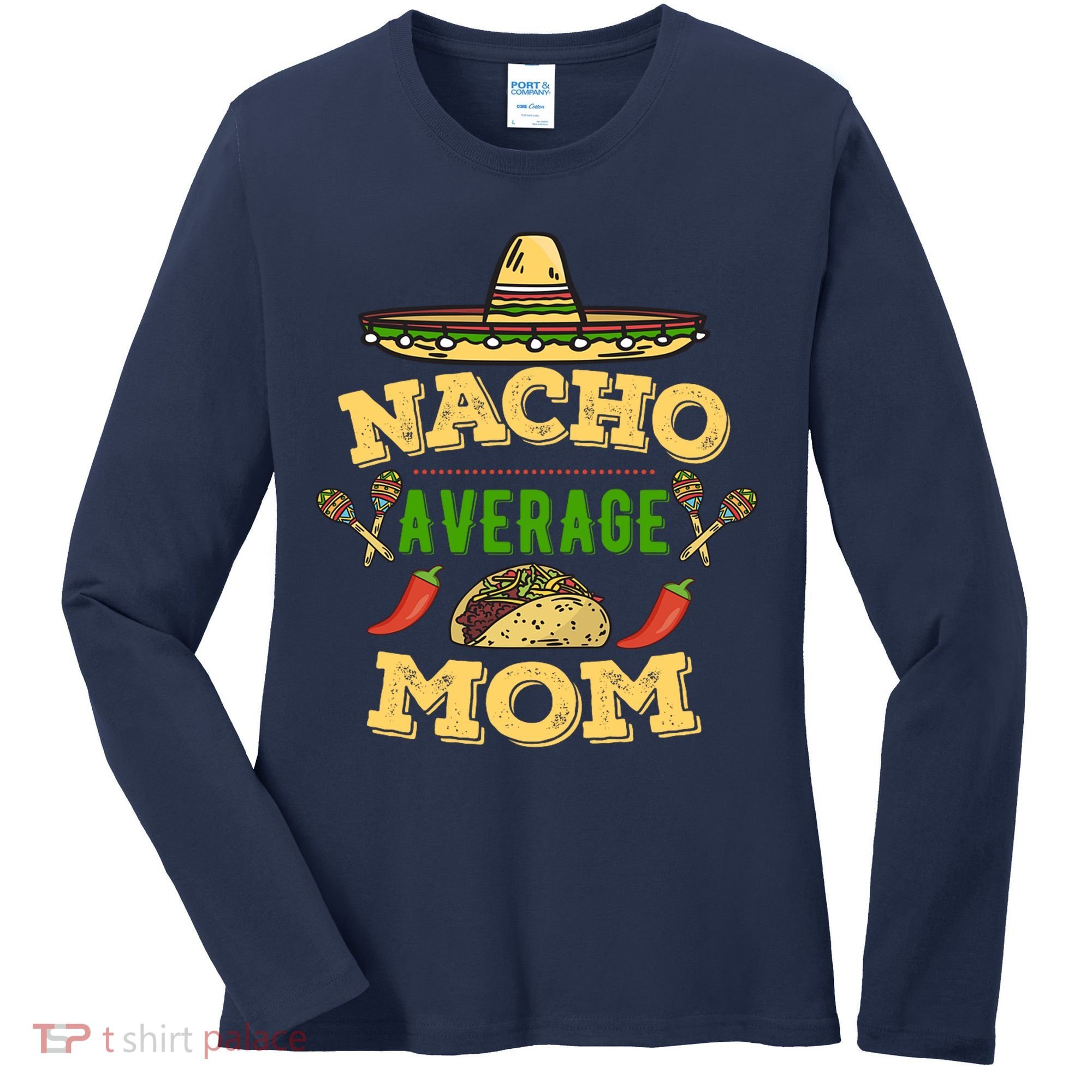 Nacho Average Mom Cinco De Mayo Gift Women's Long Sleeve Shirt