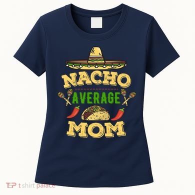 Nacho Average Mom Cinco De Mayo Gift Women's T-Shirt