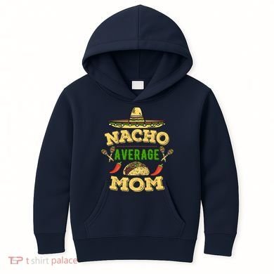 Nacho Average Mom Cinco De Mayo Gift Kids Hoodie