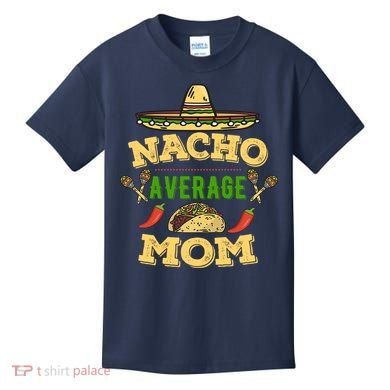 Nacho Average Mom Cinco De Mayo Gift Kids T-Shirt