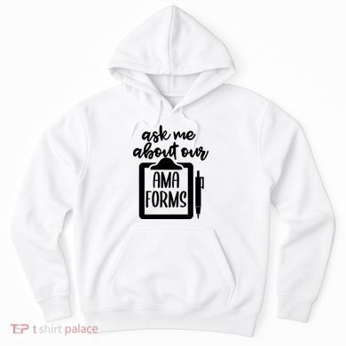 Nurse Ask Me About Ama Forms Hoodie