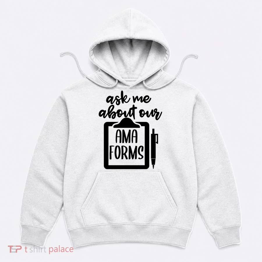 Nurse Ask Me About Ama Forms Hoodie