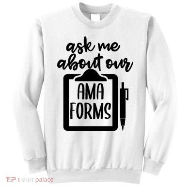 Nurse Ask Me About Ama Forms Sweatshirt