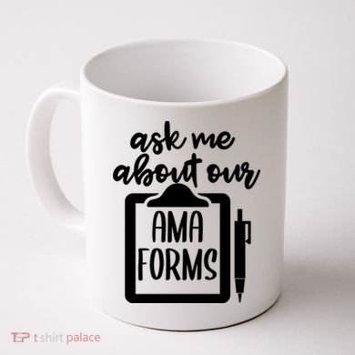 Nurse Ask Me About Ama Forms Coffee Mug