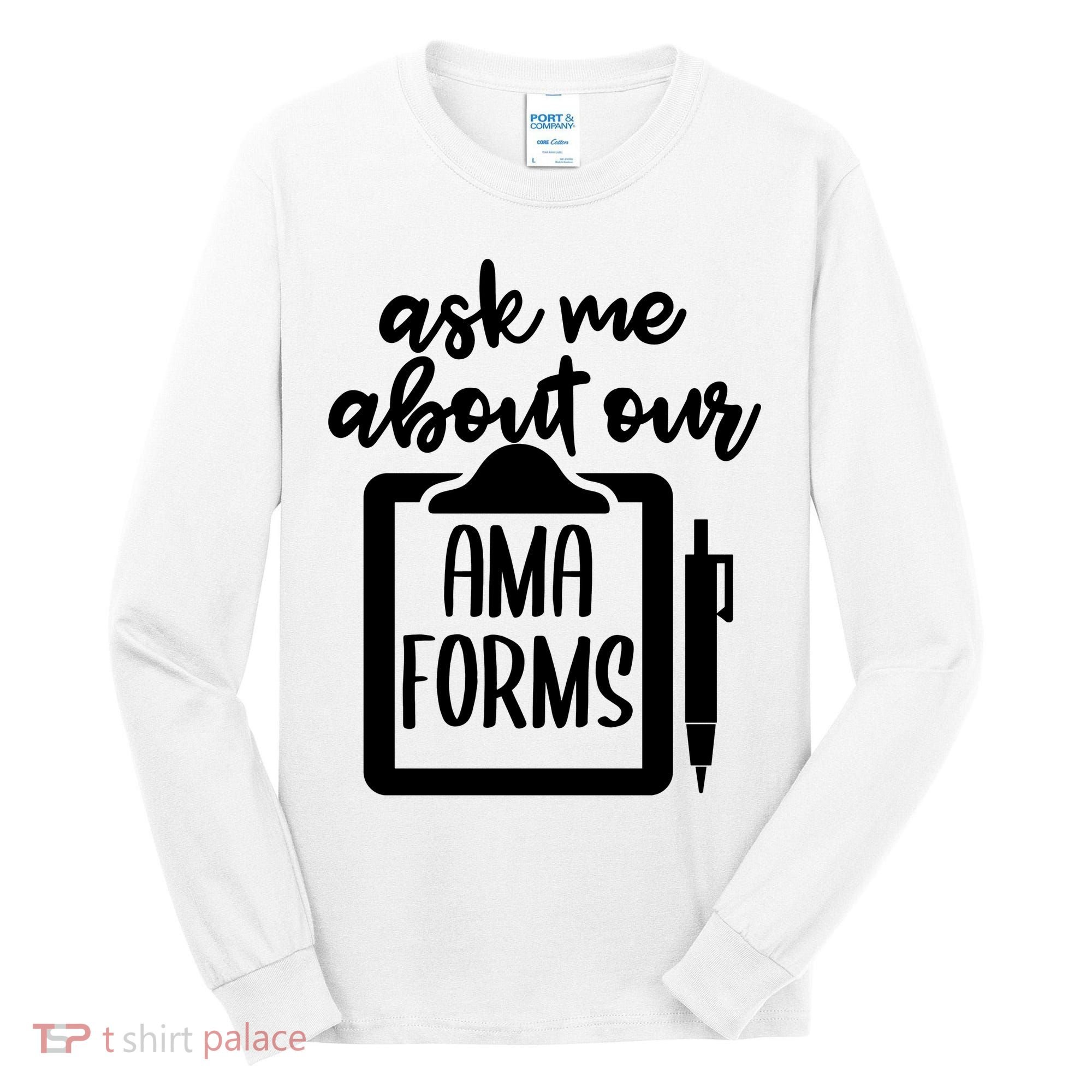 Nurse Ask Me About Ama Forms Tall Long Sleeve Shirt