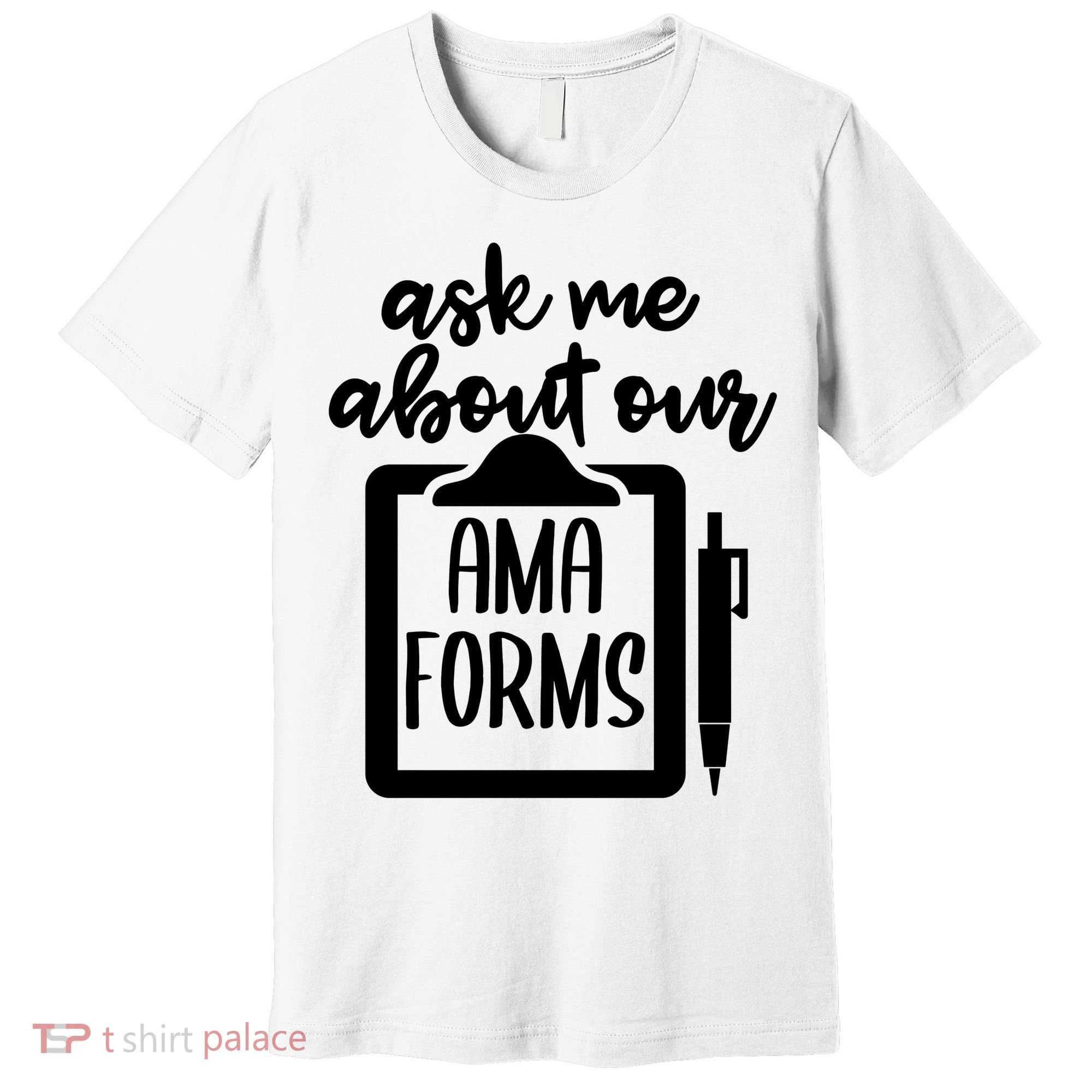 Nurse Ask Me About Ama Forms Premium T-Shirt