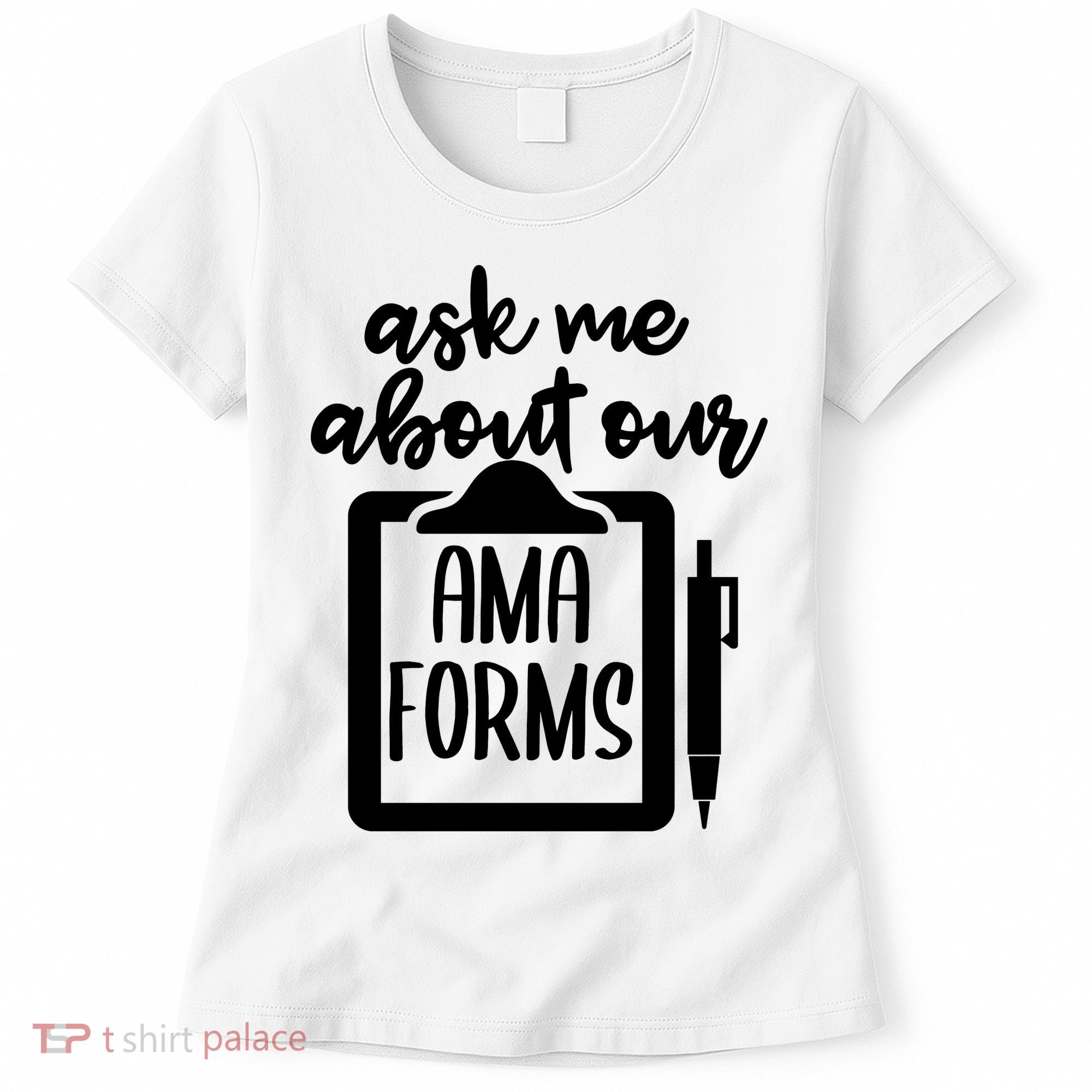 Nurse Ask Me About Ama Forms Women's T-Shirt