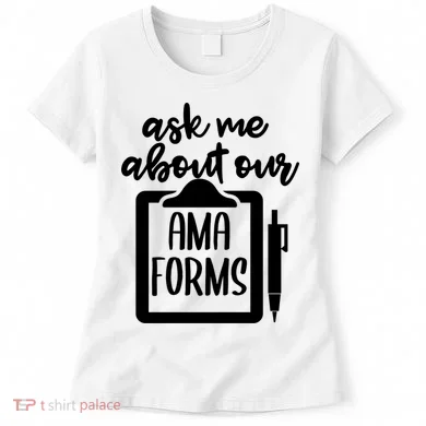 Nurse Ask Me About Ama Forms Women's T-Shirt