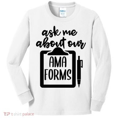 Nurse Ask Me About Ama Forms Kids Long Sleeve Shirt