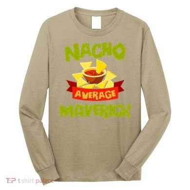 NACHO AVERAGE MAVERICK Funny Birthday Personalized Name Gift Long Sleeve Shirt