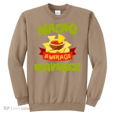 NACHO AVERAGE MAVERICK Funny Birthday Personalized Name Gift Sweatshirt