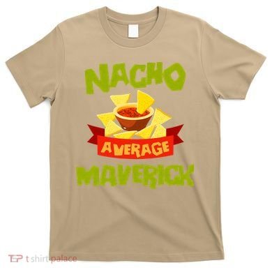 NACHO AVERAGE MAVERICK Funny Birthday Personalized Name Gift T-Shirt