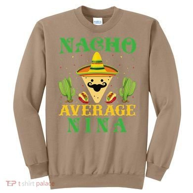 Nacho Average Nina Mexican Cinco De Mayo Sweatshirt
