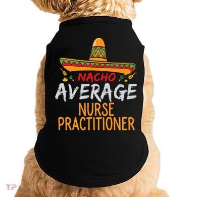 Nacho Average Nurse Practitioner Cinco De Mayo Matching Doggie Tank