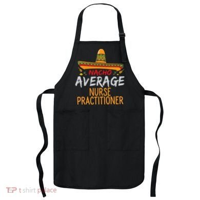 Nacho Average Nurse Practitioner Cinco De Mayo Matching Apron
