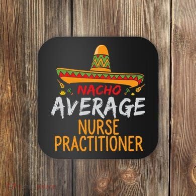 Nacho Average Nurse Practitioner Cinco De Mayo Matching Coaster