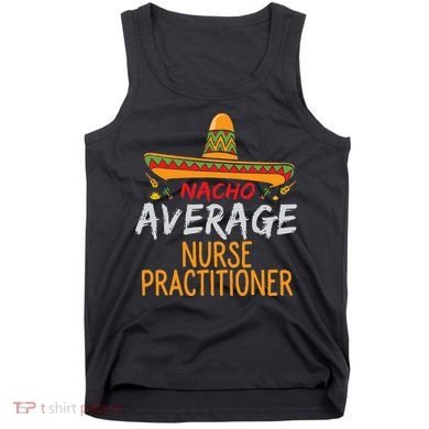 Nacho Average Nurse Practitioner Cinco De Mayo Matching Tank Top