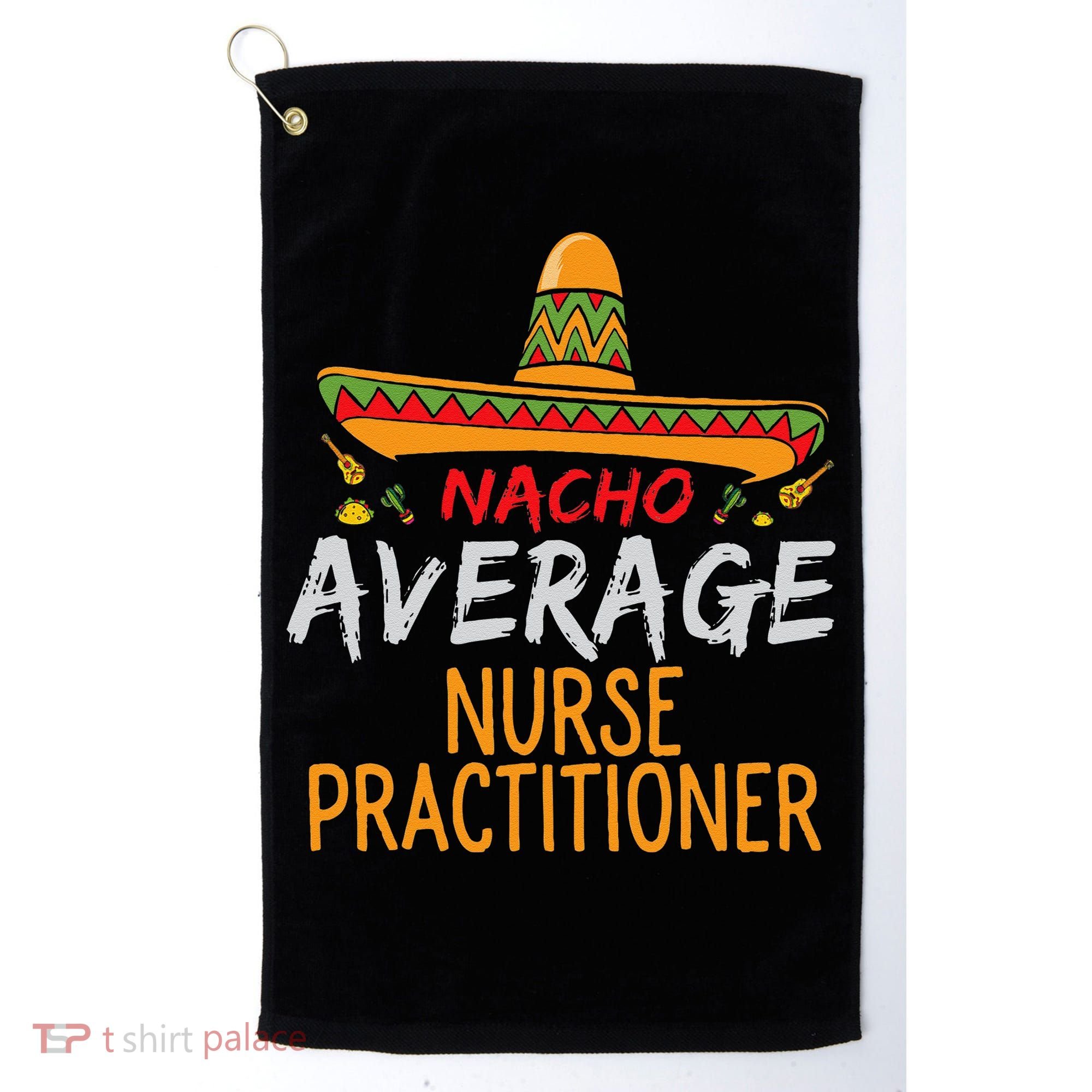 Nacho Average Nurse Practitioner Cinco De Mayo Matching Golf Towel