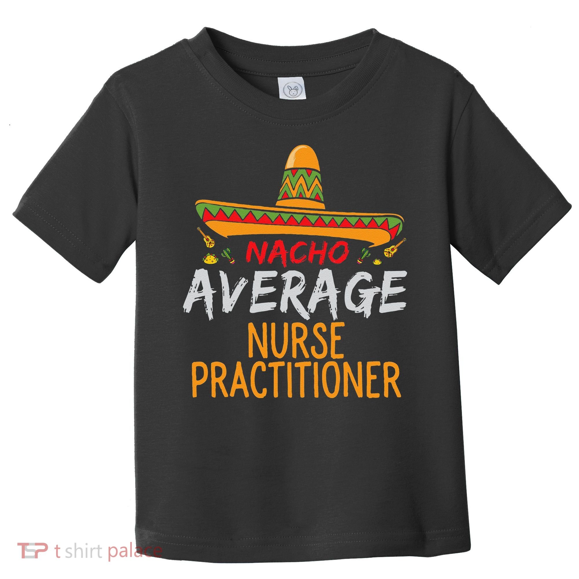 Nacho Average Nurse Practitioner Cinco De Mayo Matching Toddler T-Shirt