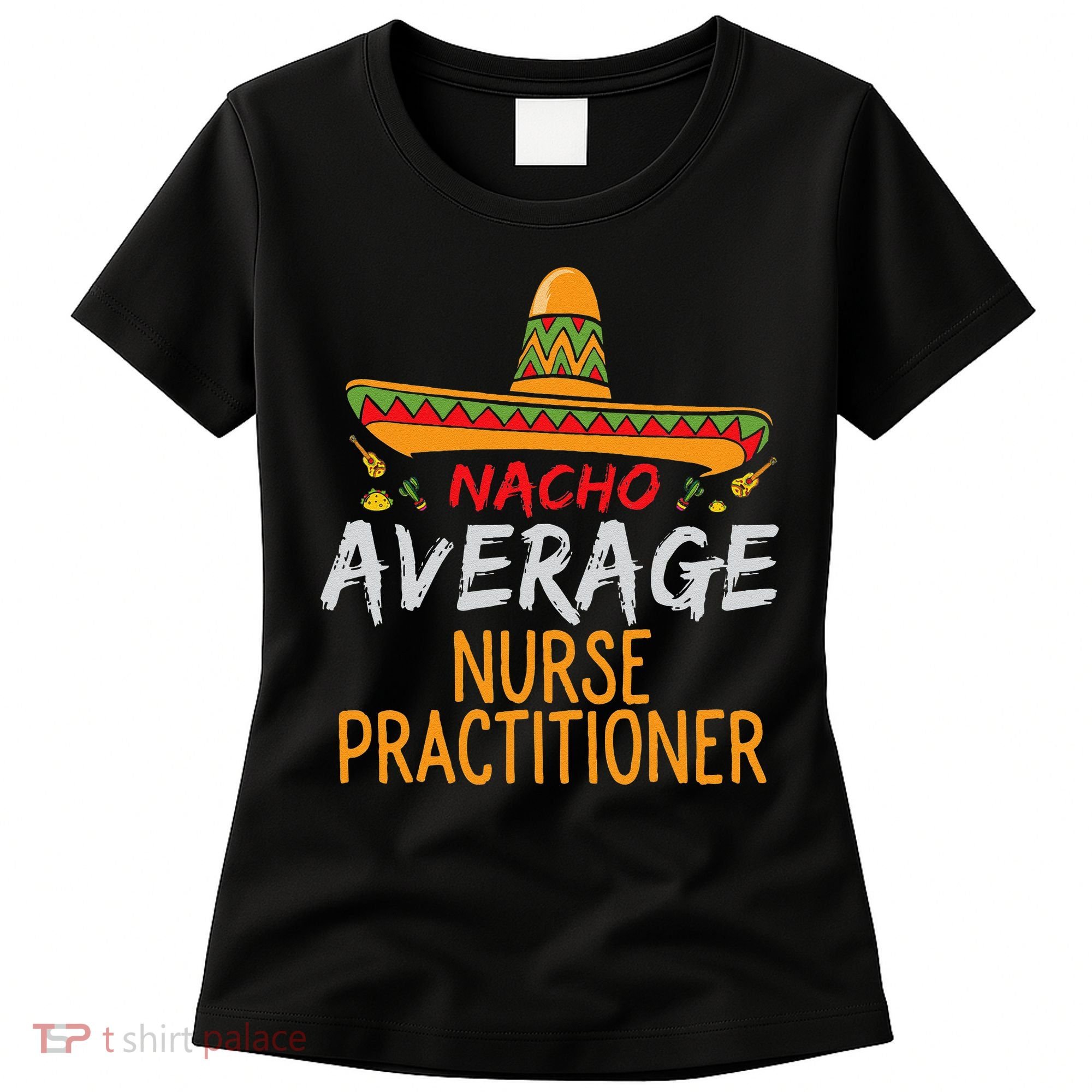Nacho Average Nurse Practitioner Cinco De Mayo Matching Women's T-Shirt