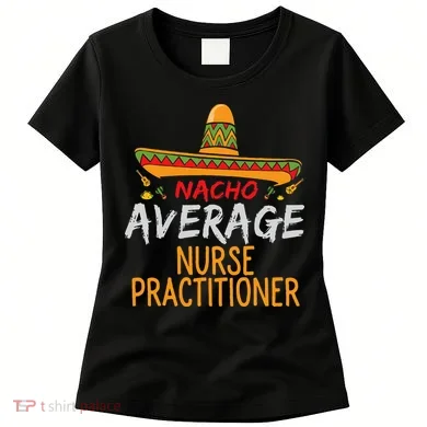 Nacho Average Nurse Practitioner Cinco De Mayo Matching Women's T-Shirt